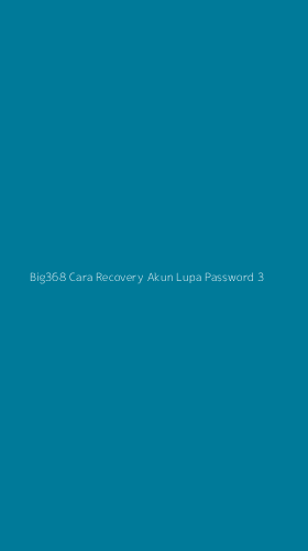 Tampilan Antarmuka Aplikasi Big368 Cara Recovery Akun Lupa Password - 3