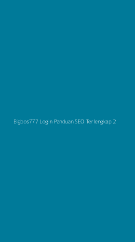Tampilan Antarmuka Aplikasi Bigbos777 Login Panduan Seo Terlengkap - 2