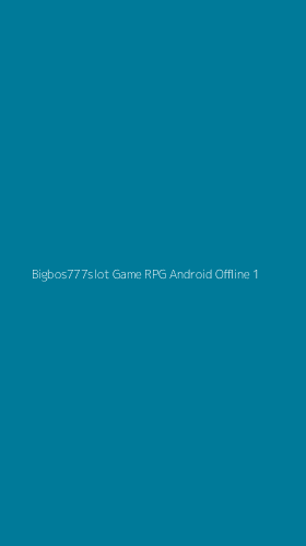 Tampilan Antarmuka Aplikasi Bigbos777slot Game Rpg Android Offline - 1