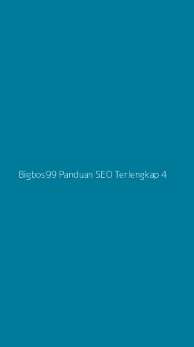 Tampilan Antarmuka Aplikasi Bigbos99 Panduan Seo Terlengkap - 4