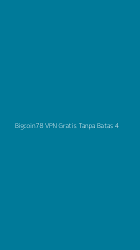Tampilan Antarmuka Aplikasi Bigcoin78 Vpn Gratis Tanpa Batas - 4