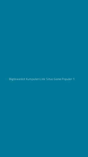 Tampilan Antarmuka Aplikasi Bigdewaslot Kumpulan Link Situs Game Populer - 1