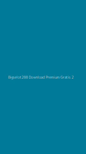 Tampilan Antarmuka Aplikasi Bigselot288 Download Premium Gratis - 2