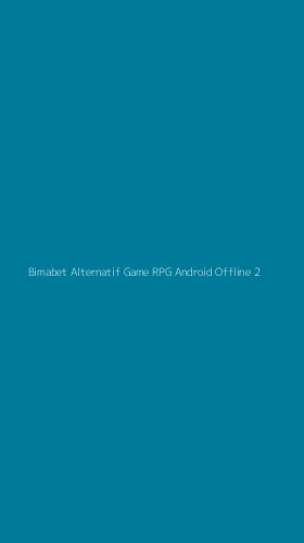 Tampilan Antarmuka Aplikasi Bimabet Alternatif Game Rpg Android Offline - 2