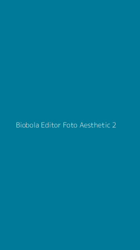 Tampilan Antarmuka Aplikasi Biobola Editor Foto Aesthetic - 2