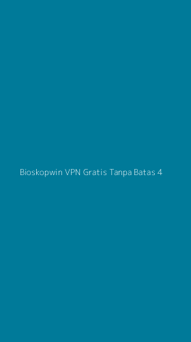 Tampilan Antarmuka Aplikasi Bioskopwin Vpn Gratis Tanpa Batas - 4