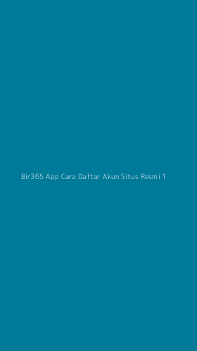 Tampilan Antarmuka Aplikasi Bir365 App Cara Daftar Akun Situs Resmi - 1