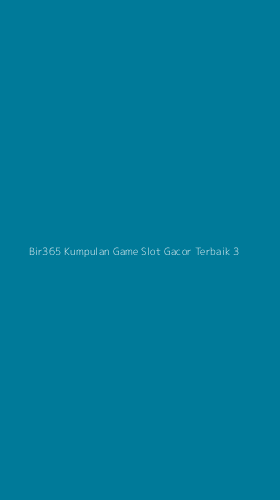 Tampilan Antarmuka Aplikasi Bir365 Kumpulan Game Slot Gacor Terbaik - 3