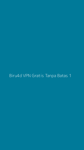 Tampilan Antarmuka Aplikasi Biru4d Vpn Gratis Tanpa Batas - 1