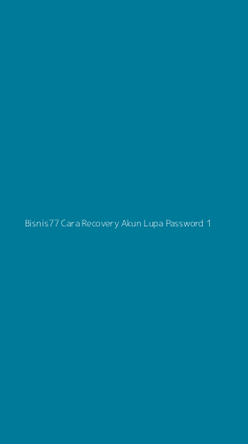 Tampilan Antarmuka Aplikasi Bisnis77 Cara Recovery Akun Lupa Password - 1