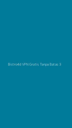 Tampilan Antarmuka Aplikasi Bistro4d Vpn Gratis Tanpa Batas - 3