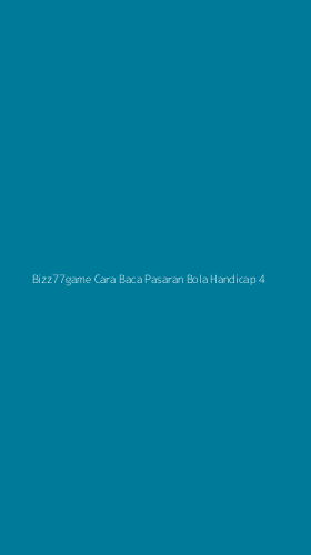 Tampilan Antarmuka Aplikasi Bizz77game Cara Baca Pasaran Bola Handicap - 4