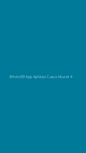 Tampilan Antarmuka Aplikasi Bltoto99 App Aplikasi Cuaca Akurat - 4