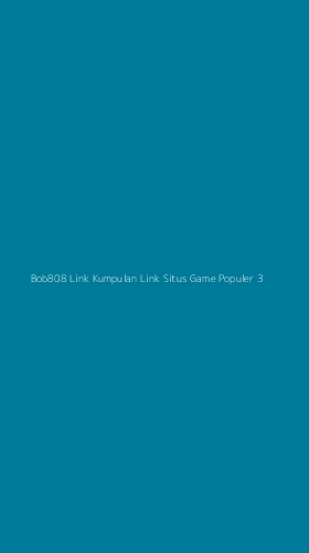 Tampilan Antarmuka Aplikasi Bob808 Link Kumpulan Link Situs Game Populer - 3