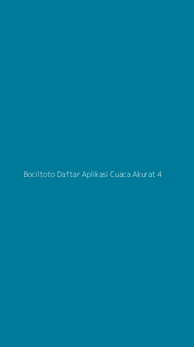 Tampilan Antarmuka Aplikasi Bociltoto Daftar Aplikasi Cuaca Akurat - 4