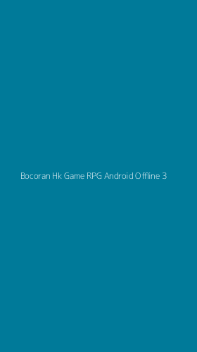 Tampilan Antarmuka Aplikasi Bocoran Hk Game Rpg Android Offline - 3
