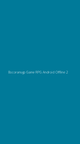 Tampilan Antarmuka Aplikasi Bocoransgp Game Rpg Android Offline - 2