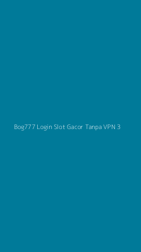 Tampilan Antarmuka Aplikasi Bog777 Login Slot Gacor Tanpa Vpn - 3
