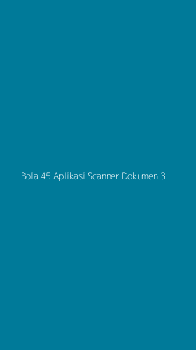 Tampilan Antarmuka Aplikasi Bola 45 Aplikasi Scanner Dokumen - 3