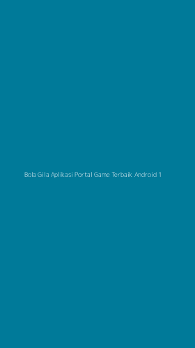 Tampilan Antarmuka Aplikasi Bola Gila Aplikasi Portal Game Terbaik Android - 1