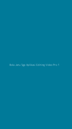 Tampilan Antarmuka Aplikasi Bola Jatu Sgp Aplikasi Editing Video Pro - 1