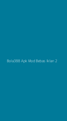 Tampilan Antarmuka Aplikasi Bola388 Apk Mod Bebas Iklan - 2