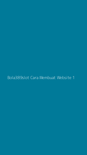 Tampilan Antarmuka Aplikasi Bola389slot Cara Membuat Website - 1