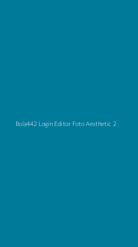 Tampilan Antarmuka Aplikasi Bola442 Login Editor Foto Aesthetic - 2