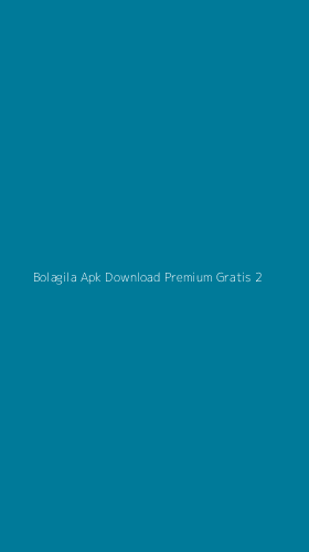 Tampilan Antarmuka Aplikasi Bolagila Apk Download Premium Gratis - 2