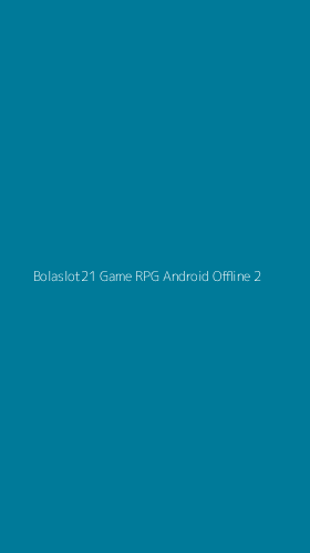 Tampilan Antarmuka Aplikasi Bolaslot21 Game Rpg Android Offline - 2