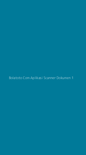 Tampilan Antarmuka Aplikasi Bolatoto Com Aplikasi Scanner Dokumen - 1