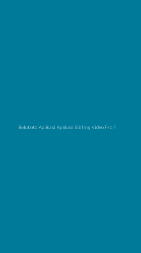Tampilan Antarmuka Aplikasi Bolutoto Aplikasi Aplikasi Editing Video Pro - 1