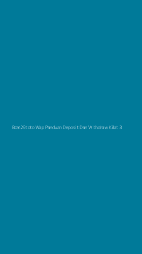 Tampilan Antarmuka Aplikasi Bom29toto Wap Panduan Deposit Dan Withdraw Kilat - 3