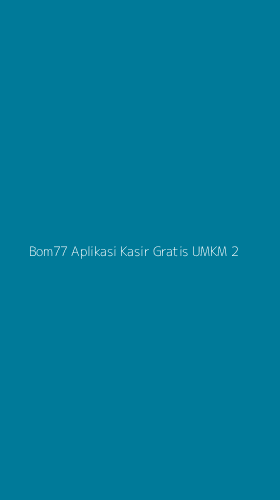 Tampilan Antarmuka Aplikasi Bom77 Aplikasi Kasir Gratis Umkm - 2