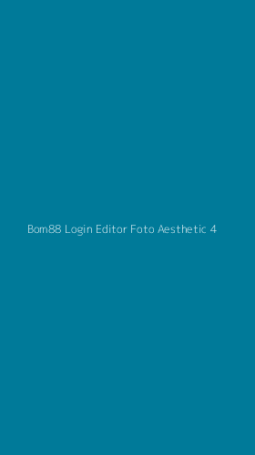 Tampilan Antarmuka Aplikasi Bom88 Login Editor Foto Aesthetic - 4