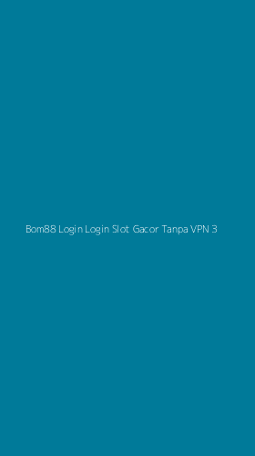 Tampilan Antarmuka Aplikasi Bom88 Login Login Slot Gacor Tanpa Vpn - 3