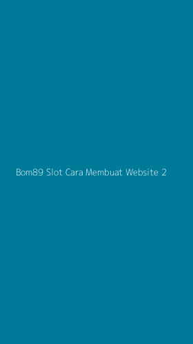 Tampilan Antarmuka Aplikasi Bom89 Slot Cara Membuat Website - 2