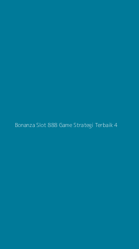 Tampilan Antarmuka Aplikasi Bonanza Slot 888 Game Strategi Terbaik - 4
