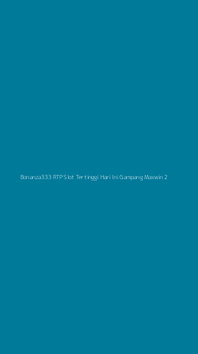Tampilan Antarmuka Aplikasi Bonanza333 Rtp Slot Tertinggi Hari Ini Gampang Maxwin - 2