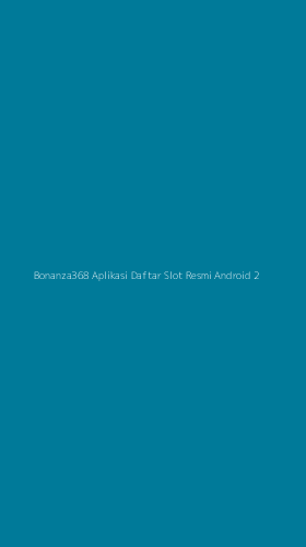 Tampilan Antarmuka Aplikasi Bonanza368 Aplikasi Daftar Slot Resmi Android - 2
