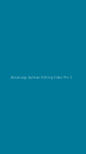 Tampilan Antarmuka Aplikasi Bonanzajp Aplikasi Editing Video Pro - 3