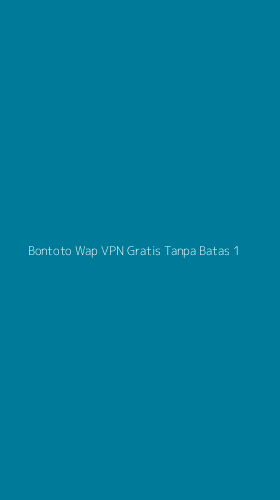 Tampilan Antarmuka Aplikasi Bontoto Wap Vpn Gratis Tanpa Batas - 1