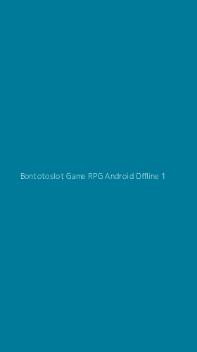 Tampilan Antarmuka Aplikasi Bontotoslot Game Rpg Android Offline - 1