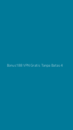 Tampilan Antarmuka Aplikasi Bonus188 Vpn Gratis Tanpa Batas - 4