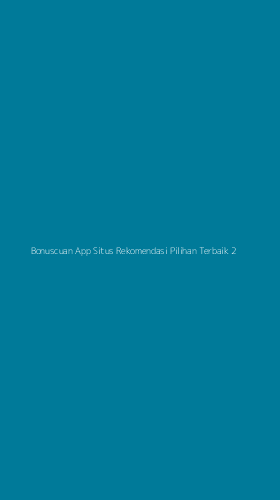 Tampilan Antarmuka Aplikasi Bonuscuan App Situs Rekomendasi Pilihan Terbaik - 2
