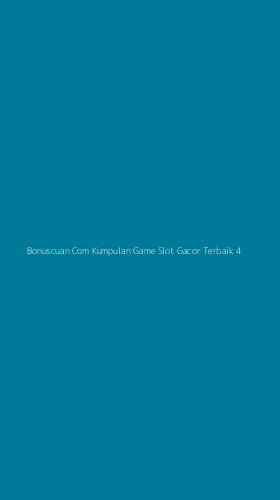 Tampilan Antarmuka Aplikasi Bonuscuan Com Kumpulan Game Slot Gacor Terbaik - 4