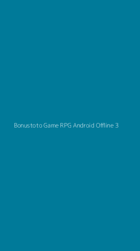 Tampilan Antarmuka Aplikasi Bonustoto Game Rpg Android Offline - 3