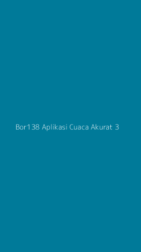 Tampilan Antarmuka Aplikasi Bor138 Aplikasi Cuaca Akurat - 3