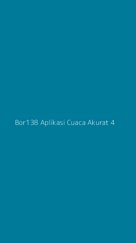 Tampilan Antarmuka Aplikasi Bor138 Aplikasi Cuaca Akurat - 4