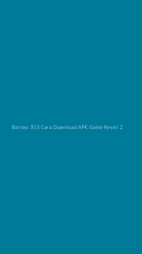 Tampilan Antarmuka Aplikasi Borneo 303 Cara Download Apk Game Resmi - 2